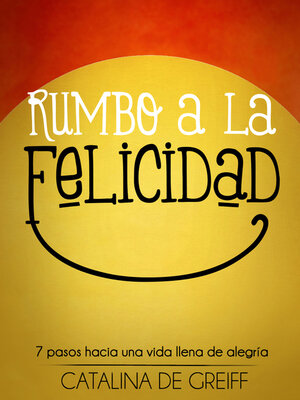 cover image of Rumbo a la felicidad: 7 pasos hacia una vida llena de alegría